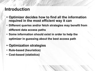 IntroductionOptimizer decides how to find all the information required in the most efficient way it can