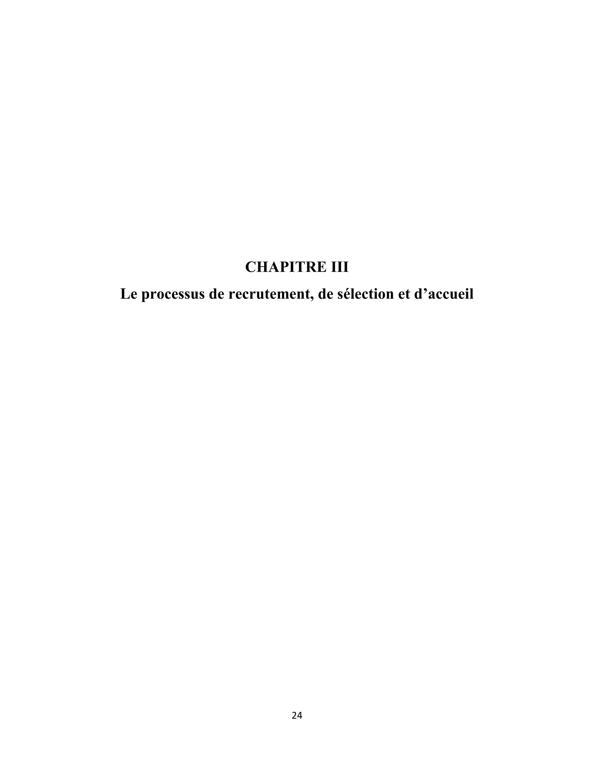 24
CHAPITRE III
Le processus de recrutement, de sélection et d’accueil
 