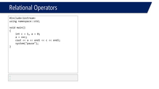 Relational Operators 
c++ 
++c 
Introduce a L-VALUE nota variable 
Introduce a VARIABLE nota value or L-Value 
Can be assigned! 
Can’t be assigned!  