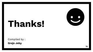 Thanks!
Compiled by :
Grejo Joby
76
 