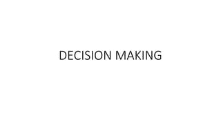 DECISION MAKING
 