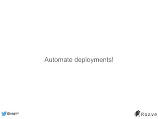 @asgrim
Automate deployments!
 