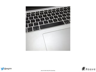 @asgrim
photo: Rob Allen https://flic.kr/p/qmGpsq
 