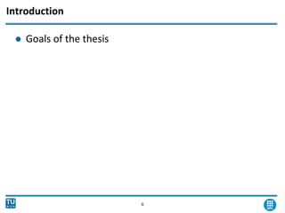 Introduction
 Goals of the thesis
6
 