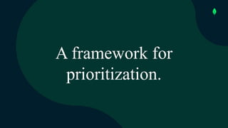 A framework for
prioritization.
 