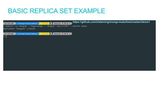 BASIC REPLICA SET EXAMPLE
https://github.com/sisteming/mongo-kube/tree/master/demo1
 