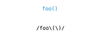 /foo()/
foo()
 