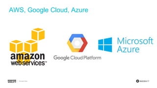 #MDBW17
AWS, Google Cloud, Azure
 