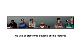 !3
No use of electronic devices during lectures
 