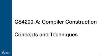 CS4200-A: Compiler Construction
Concepts and Techniques
9
 