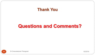 69
Thank You
Questions and Comments?
Dr Gnanasekaran Thangavel 9/2/2016
 