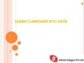 LEARN C LANGUAGE IN 21 DAYS

 