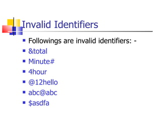 Invalid Identifiers Followings are invalid identifiers: - &total Minute# 4hour @12hello [email_address] $asdfa 