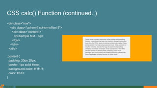 CSS calc() Function (continued..)
<div class="row">
<div class="col-sm-6 col-sm-offset-3">
<div class="content">
<p>Sample text...</p>
</div>
</div>
</div>
.content {
padding: 20px 25px;
border: 1px solid #eee;
background-color: #f1f1f1;
color: #333;
}
 