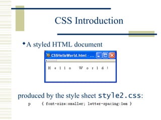 CSS Introduction
A styled HTML document
produced by the style sheet style2.css:
 