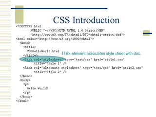 CSS Introduction
link element associates style sheet with doc.
 