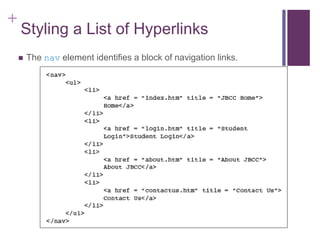 +
Styling a List of Hyperlinks
 The nav element identifies a block of navigation links.
 