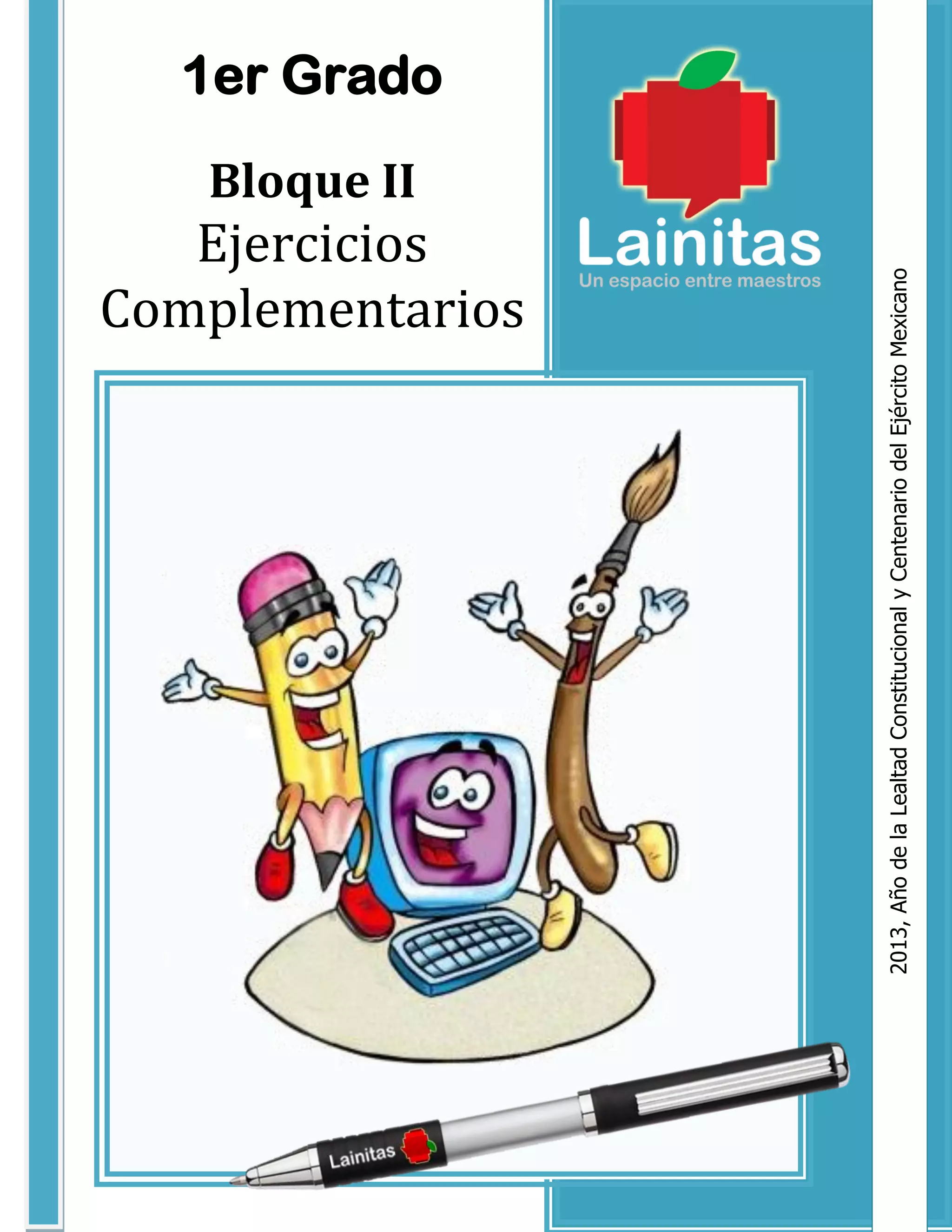 1er Grado
Bloque II
Ejercicios
Complementarios
2013,
Año
de
la
Lealtad
Constitucional
y
Centenario
del
Ejército
Mexicano
 