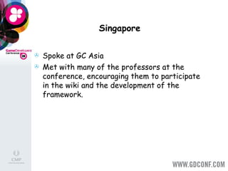 Singapore Spoke at GC Asia Met with many of the professors at the conference, encouraging them to participate in the wiki and the development of the framework. 