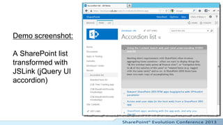 Demo screenshot:

A SharePoint list
transformed with
JSLink (jQuery UI
accordion)
 