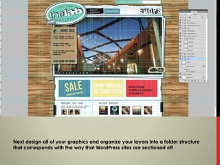 Next design all of your graphics and organize your layers into a folder structure
that corresponds with the way that WordPress sites are sectioned off
 