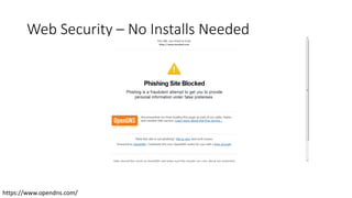 Web Security – No Installs Needed
https://www.opendns.com/
 