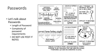 Passwords
• Let’s talk about
Passwords
• Length of Password
• Complexity of
password
requirements
• DO NOT USE POST IT
NOTES
 