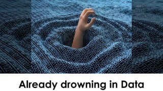 Already drowning in Data
 