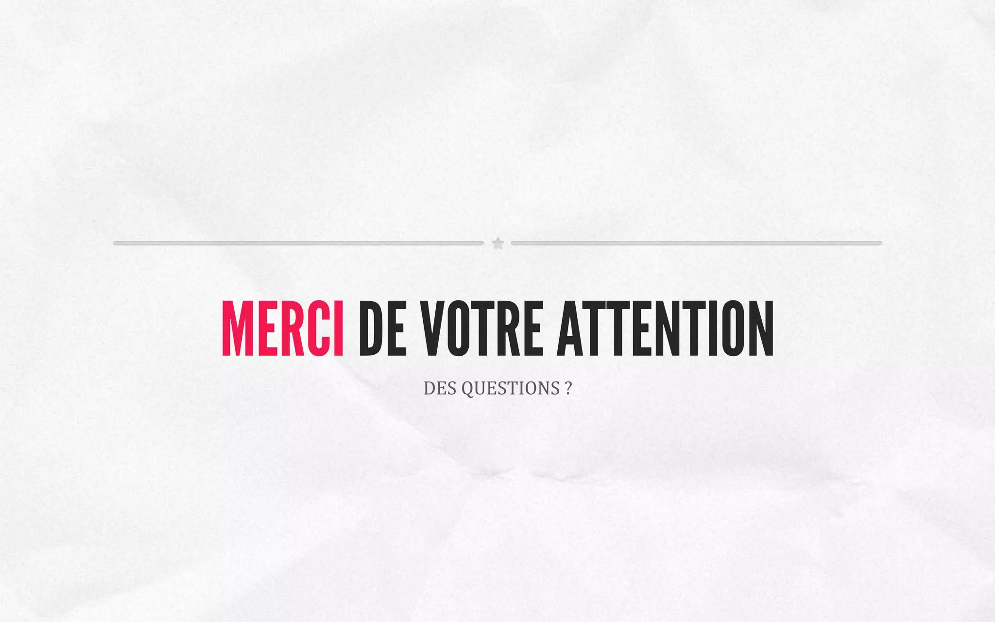 DES	
  QUESTIONS	
  ?	
  
MERCI DE VOTRE ATTENTION
 