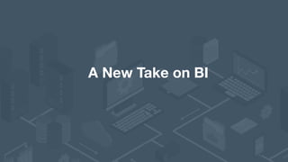 A New Take on BI
 