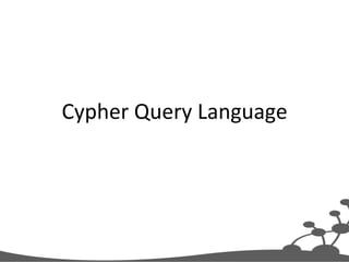 Cypher	
  Query	
  Language	
  
 