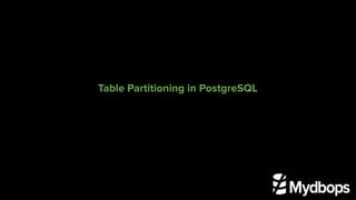 Table Partitioning in PostgreSQL
 