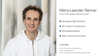 Mario-Leander Reimer
Chief Technologist, QAware GmbH
Contact Details
Mail: mario-leander.reimer@qaware.de
Twitter: @LeanderReimer
Github: https://github.com/lreimer/data-services-javaee7
27.02.18
3
Developer && Architect
20+ years of experience
#CloudNativeNerd
Open Source Enthusiast
 