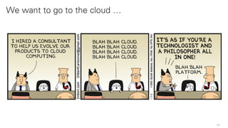 We want to go to the cloud …
4
 