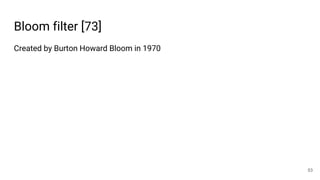 Bloom filter [73]
53
Created by Burton Howard Bloom in 1970
 