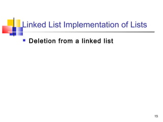 15
Linked List Implementation of Lists
 Deletion from a linked list
 