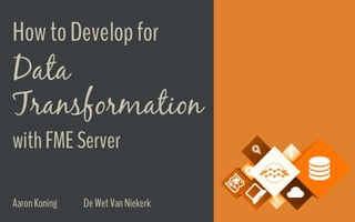 How to Develop for Data Transformation with FME Server