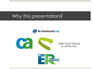 Why this presentation?




                    Data Vault training
                      & certification
 