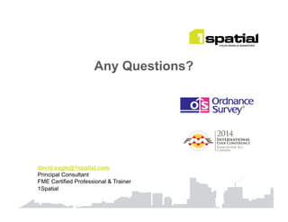 29	
  
	

david.eagle@1spatial.com
Principal Consultant
FME Certified Professional & Trainer
1Spatial
 