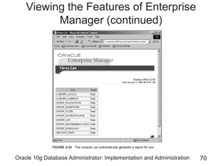 Oracle 10g Database Administrator: Implementation and Administration 70
Viewing the Features of Enterprise
Manager (continued)
 