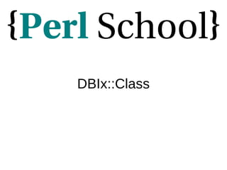 DBIx::Class
 