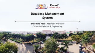 Database Management
System
Bhoomika Patel , Assistant Professor
Computer Science & Engineering
 