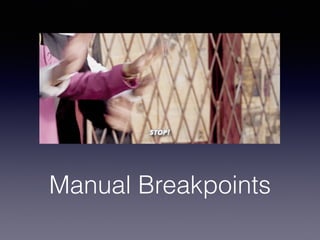 Manual Breakpoints
 
