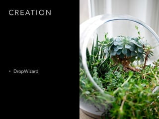 C R E AT I O N
• DropWizard
 