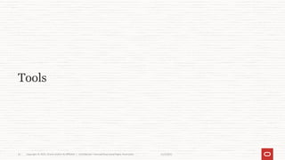 11/2/2021
Copyright © 2021, Oracle and/or its affiliates | Confidential: Internal/Restricted/Highly Restricted
15
Tools
 