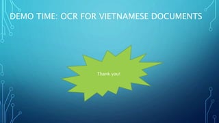 DEMO TIME: OCR FOR VIETNAMESE DOCUMENTS
Thank you!
 