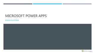 MICROSOFT POWER APPS
POWER PLATFORM
 
