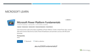 MICROSOFT LEARN
aka.ms/D365FundamentalsLP
 