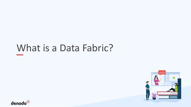 What is a Data Fabric?
 