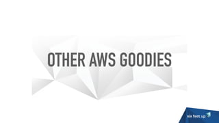 OTHER AWS GOODIES
 